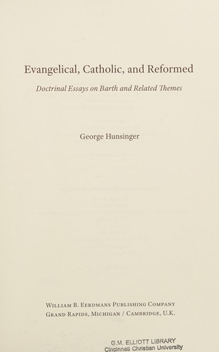George Hunsinger: Evangelical, Catholic, and reformed (2015, William B. Eerdmans Publishing Company)