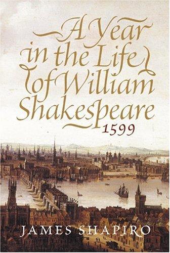 James S. Shapiro: A year in the life of William Shakespeare (2005, HarperCollins Publishers)