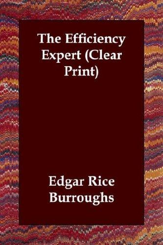 Edgar Rice Burroughs: The Efficiency Expert (Clear Print) (Paperback, 2003, Echo Library)