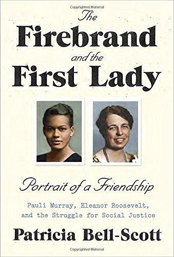 Patricia Bell-Scott: The Firebrand and the First Lady : Portrait of a Friendship: Pauli Murray, Eleanor Roosevelt, and the Struggle for Social Justice (2016)