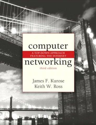 James F. Kurose, Keith W. Ross, Keith W. Ross: Computer Networking (Hardcover, 2004, Addison Wesley)
