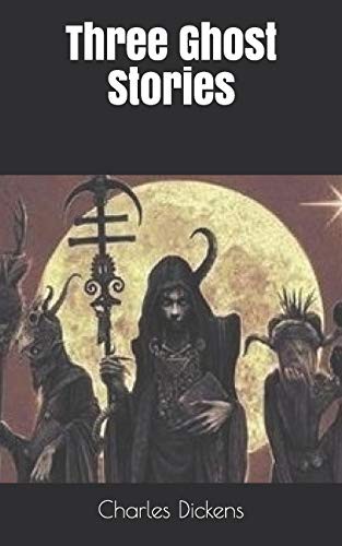 Charles Dickens: Three Ghost Stories (Paperback, Independently Published, Independently published)