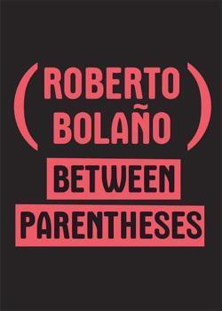 Roberto Bolaño: Between parentheses (2011)