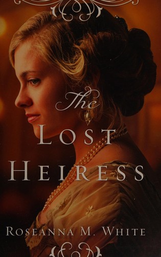Roseanna M. White: The lost heiress (2015)