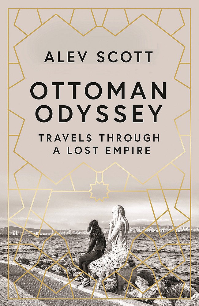 Alev Scott: Ottoman Odyssey (2019, Pegasus Books)