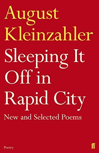 August Kleinzahler: Sleeping It Off in Rapid City (Paperback, 2011, Faber & Faber)