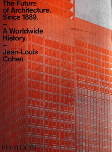Jean-Louis Cohen: Future of Architecture since 1889 (2016, Phaidon Press Limited)
