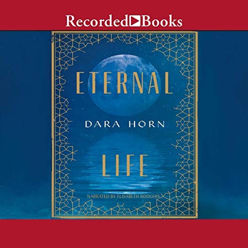 Dara Horn: Eternal Life (AudiobookFormat, Recorded Books, Inc. and Blackstone Publishing)
