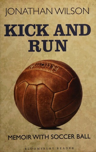 Jonathan Wilson: Kick and Run (2013, Bloomsbury Publishing Plc)