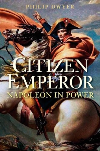 Philip Dwyer: Citizen Emperor (Hardcover, 2013, Yale University Press)