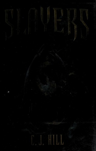 C. J. Hill: Slayers (2011, Feiwel and Friends, Feiwel & Friends)