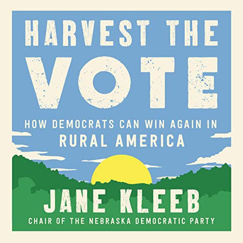 Jane Kleeb: Harvest the Vote : How Democrats Can Win Again in Rural America (AudiobookFormat, Blackstone Pub, Harpercollins)