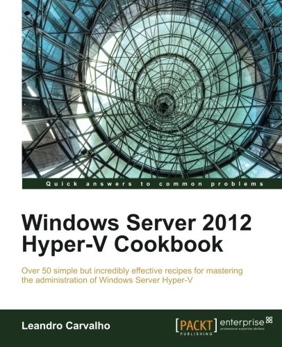 Leandro Carvalho: Windows Server 2012 Hyper-V Cookbook (2012, Packt Publishing)
