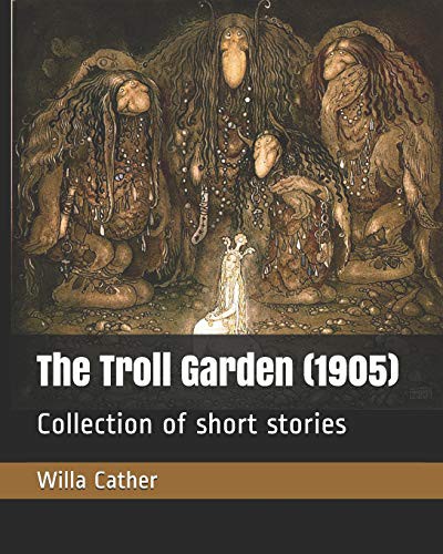 Willa Cather: The Troll Garden (Paperback, Independently Published, Independently published)