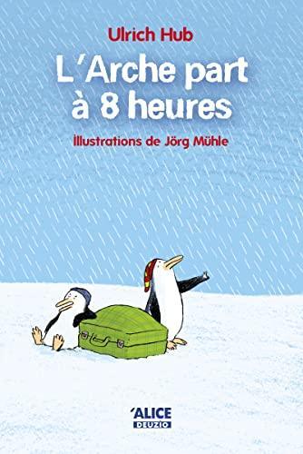 Ulrich Hub: L'arche part à 8 heures (French language, 2008, Alice Jeunesse)