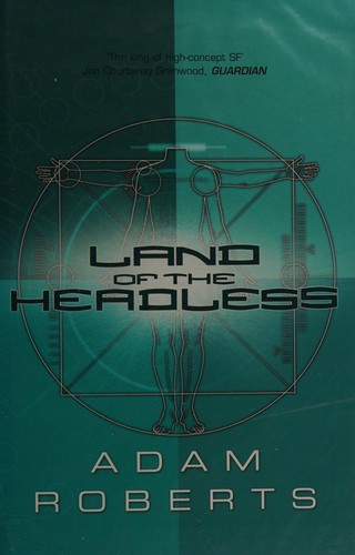 Adam Roberts: Land of the headless (2007, Gollancz, Orion Publishing Group, Limited)