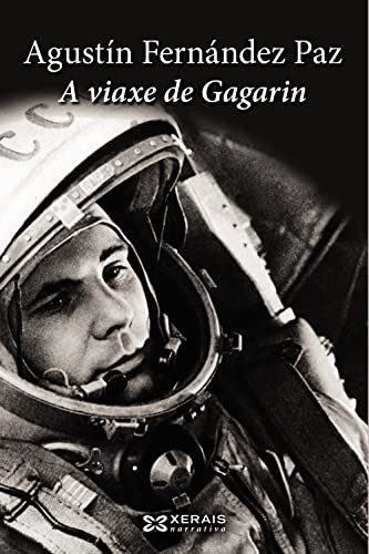 Agustín Fernández Paz: A viaxe de Gagarin (Galician  language, 2014, Edicións Xerais de Galicia, EdiciÃ³ns Xerais, Edicións Xerais)
