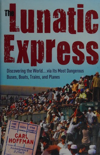Carl Hoffman: The lunatic express (2010, Broadway Books)