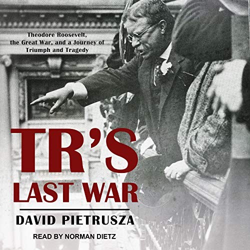 David Pietrusza: TR's Last War (AudiobookFormat, 2018, Tantor Audio)