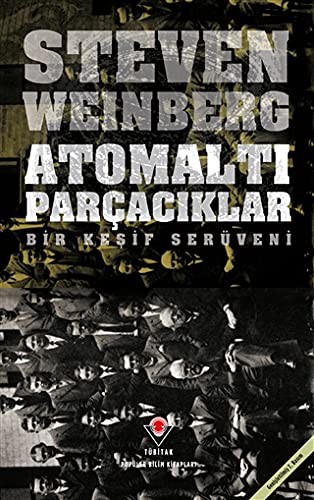 Steven Weinberg: Atomalti Parcaciklar; Bir Kesif Serüveni (Paperback, TÜBITAK Yayinlari)