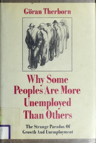 Göran Therborn: Why some peoples are more unemployed than others (1986, Verso)