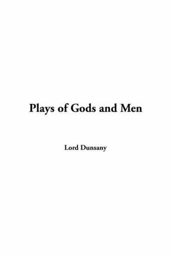 Lord Dunsany: Plays Of Gods And Men (2004, IndyPublish.com)