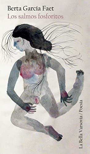 Berta García Faet: Los salmos fosforitos (Paperback, Spanish language, 2017, La Bella Varsovia)