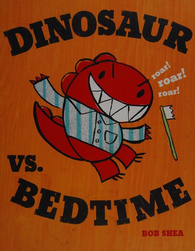 Bob Shea : Dinosaur vs. Bedtime (2008)