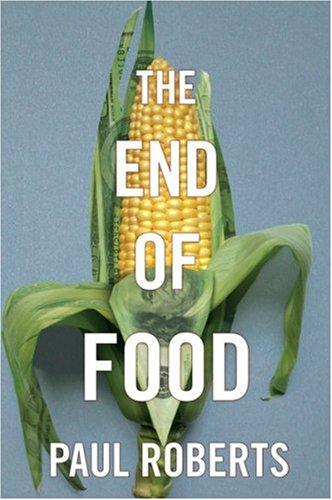 Paul Roberts: The End of Food (2008, Houghton Mifflin)