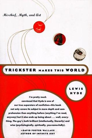 Lewis Hyde: Trickster Makes This World (1997, Farrar, Straus and Giroux)