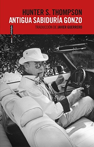 Hunter S. Thompson, Javier Guerrero: Antigua sabiduría gonzo (Paperback, Editorial Sexto Piso)