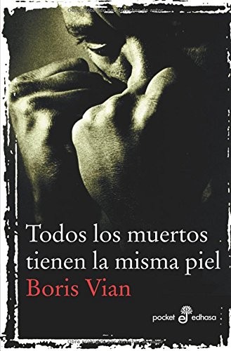 Boris Vian: Todos Los Muertos Tienen La Misma Piel (Paperback, Spanish language, 2010, Edhasa, Editora y Distribuidora Hispano Americana, S.A.)