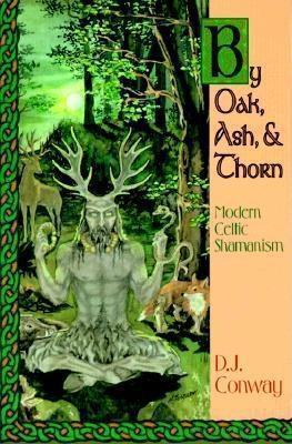 D. J. Conway: By oak, ash, & thorn : modern Celtic Shamanism (1995)