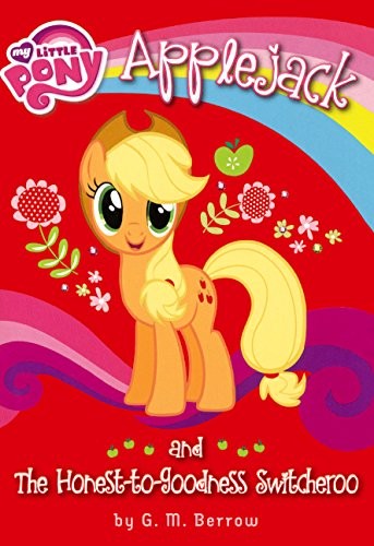 G. M. Berrow: Applejack And The Honest-To-Goodness Switcheroo (Turtleback School & Library Binding Edition) (My Little Pony) (2014, Turtleback)