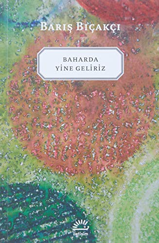 Baris Bicakci: Baharda Yine Geliriz (Paperback, Iletisim)