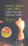 Irvin D. Yalom, Ginny Elkin: Jeden Tag ein bisschen näher. Eine ungewöhnliche Geschichte. (Paperback, Btb Bei Goldmann)