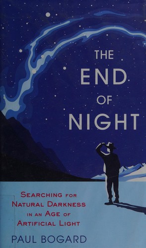 Paul Bogard: The end of night (2013, Back Bay Books/Little, Brown)