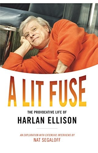 Nat Segaloff: A Lit Fuse: The Provocative Life of Harlan Ellison (2017, NESFA Press)