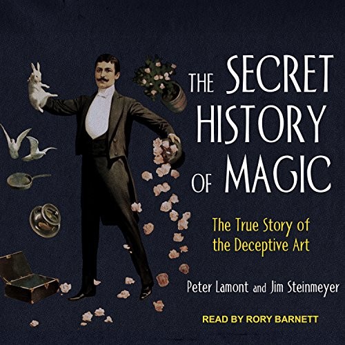 Peter Lamont, Rory Barnett, Jim Steinmayer: The Secret History of Magic (AudiobookFormat, 2018, Tantor Audio)
