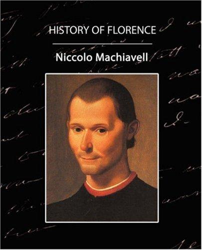 Niccolò Machiavelli: History Of Florence (Paperback, 2007, Book Jungle)