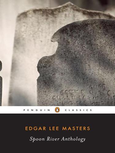 Edgar Lee Masters: Spoon River Anthology (2008, Penguin Group USA, Inc.)