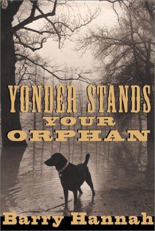 Barry Hannah: Yonder stands your orphan (2001, Atlantic Monthly Press, Grove/Atlantic, Incorporated)