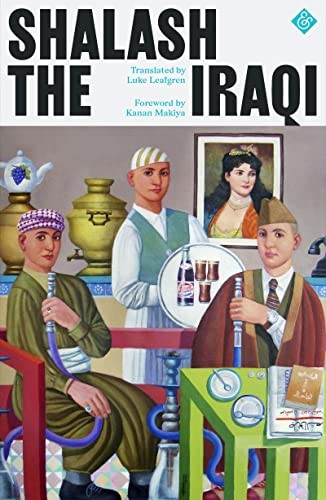 Luke Leafgren, "Shalash", Kanan Makiya: Shalash the Iraqi (2023, And Other Stories)