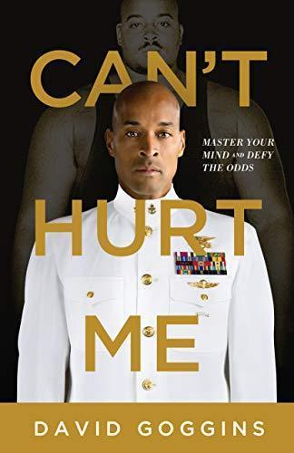 David Goggins: Can't Hurt Me: Master Your Mind and Defy the Odds (2018)