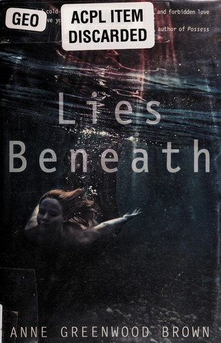 Anne Greenwood Brown: Lies Beneath (2012, Delacorte Press)