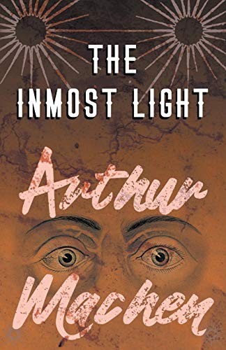 Arthur Machen: The Inmost Light (Paperback, Read Books)