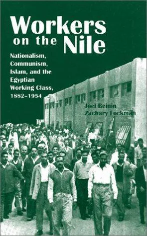 Joel Beinin, Zachary Lockman: Workers on the Nile: Nationalism, Communism, Islam, and the Egyptian Working Class, 1882-1954 (Arabic language, 1998)