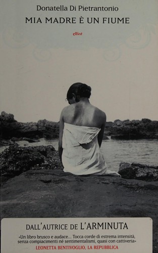 Donatella Di Pietrantonio: Mia madre è un fiume (Italian language, 2014, Elliot)