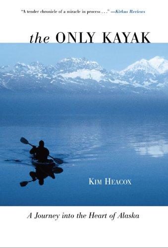 Kim Heacox: The Only Kayak (Paperback, 2006, The Lyons Press)