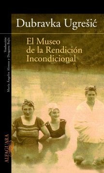 Dubravka Ugrešić, Dubravka Ugrešić: MUSEO DE LA RENDICIÓN INCONDICIONAL (Paperback, Spanish language, 2003, Ediciones Alfaguara)